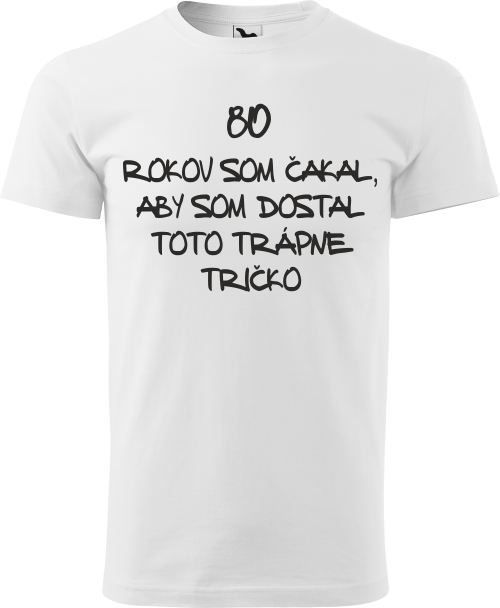 Pánske tričko 80 rokov trápne