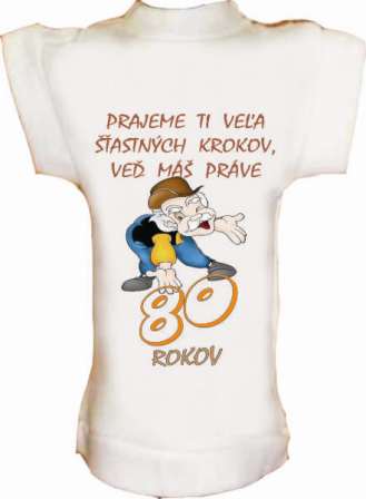 Tričko na fľašu k 80r.Prajeme Ti veľa šťastných krokov...
