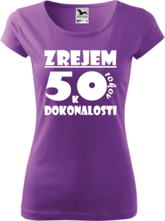Dámske tričko Zrejem k dokonalosti 50