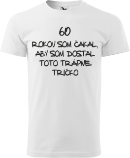 Pánske tričko 60 rokov trápne