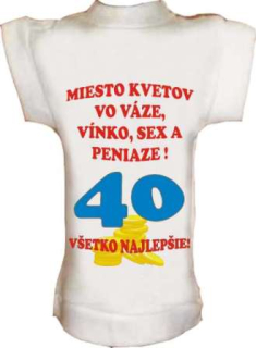 Tričko na fľašu k 40r. Miesto kvetov vo váze...